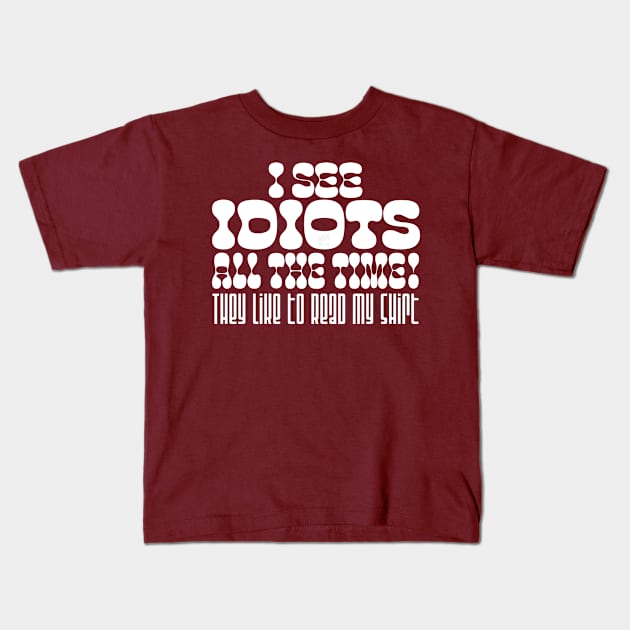 I See Idiots_white Kids T-Shirt by NN Tease